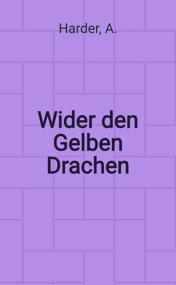 Wider den Gelben Drachen : Abenteuer und Fahrten zweier deutscher Jünglinge im Lande der Boxer