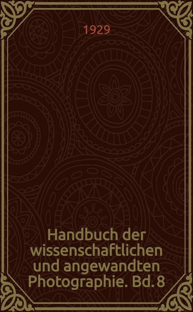 Handbuch der wissenschaftlichen und angewandten Photographie. Bd. 8 : Farbenphotographie