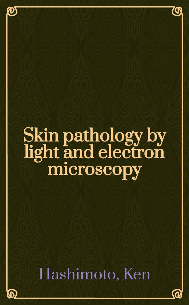 Skin pathology by light and electron microscopy