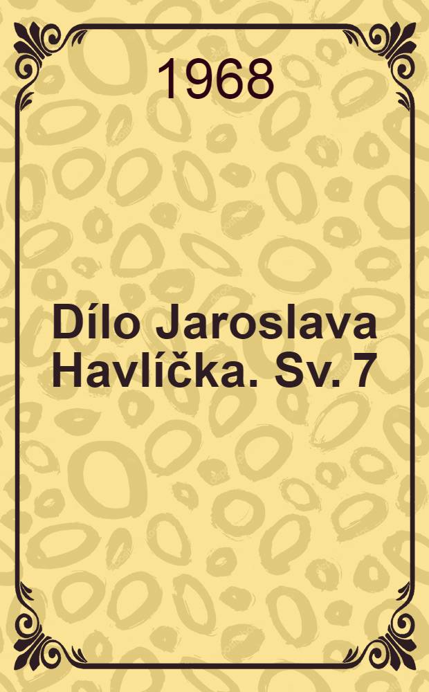 Dílo Jaroslava Havlíčka. [Sv. 7] : Prodavač času