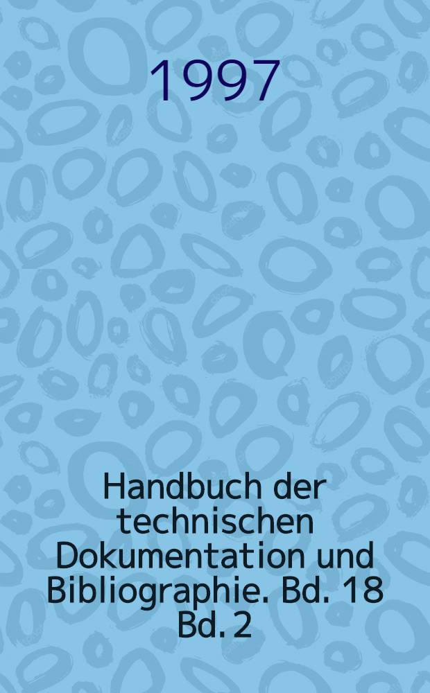 Handbuch der technischen Dokumentation und Bibliographie. Bd. 18 [Bd. 2] : Handbuch für deutschinternationale Beziehungen