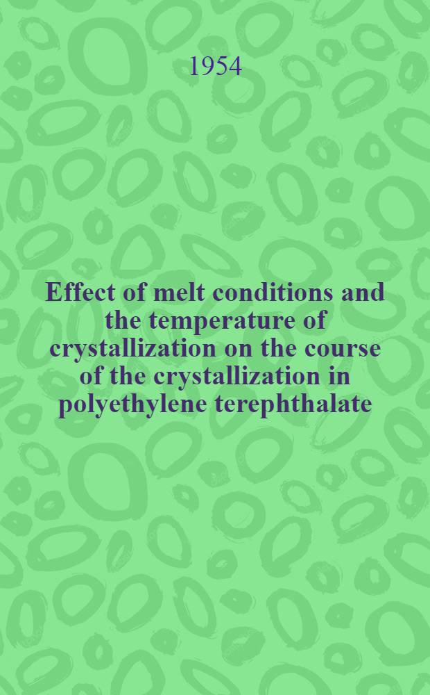 Effect of melt conditions and the temperature of crystallization on the course of the crystallization in polyethylene terephthalate