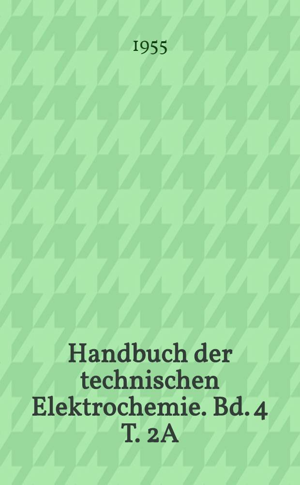 Handbuch der technischen Elektrochemie. Bd. 4 [T. 2A] : Die Anwendung des elektrischen Ofens in der metallurgischen Industrie