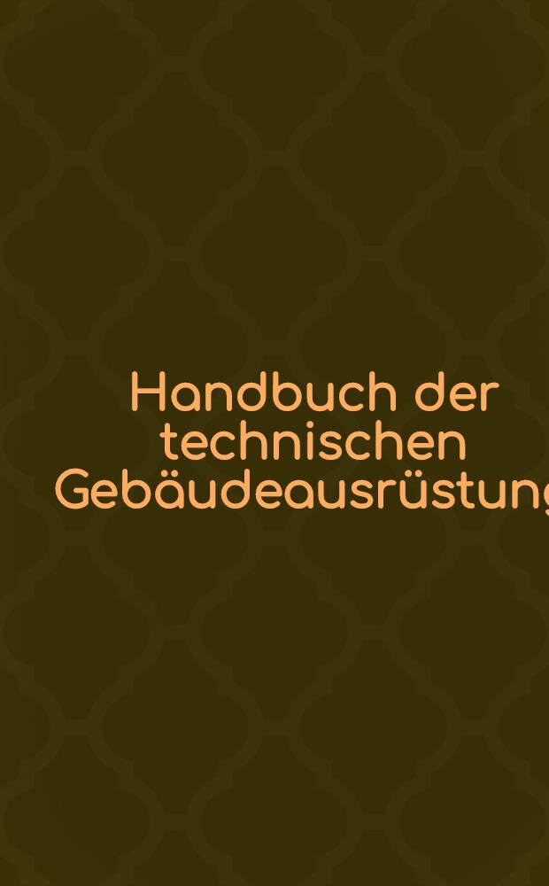 Handbuch der technischen Gebäudeausrüstung