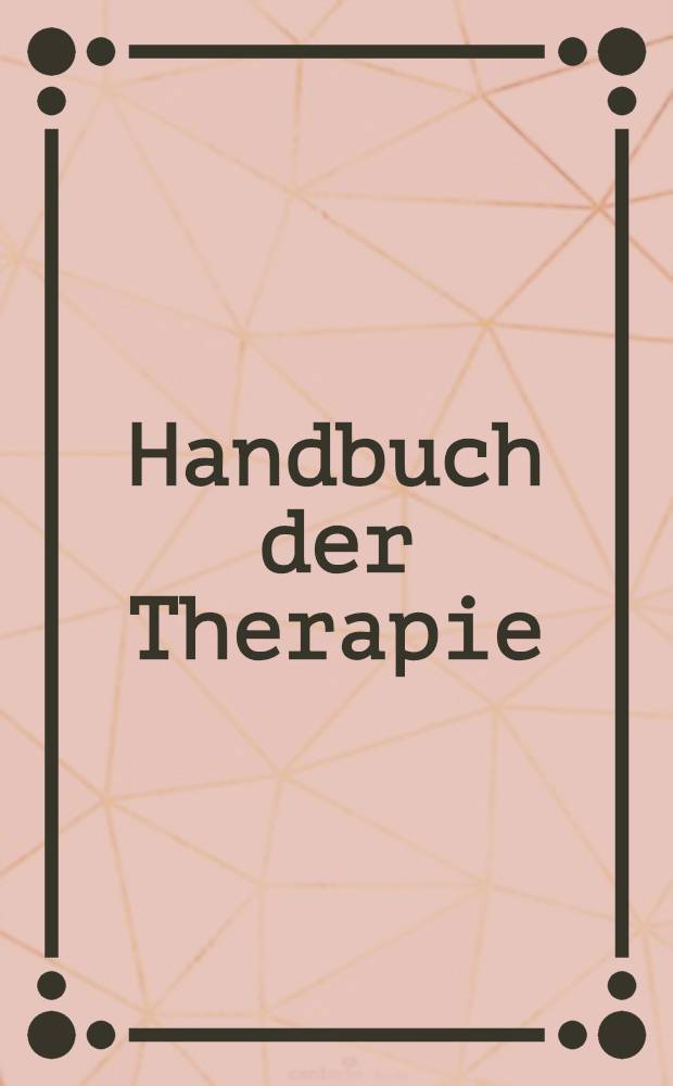 Handbuch der Therapie : Therapie des praktischen Arztes in Einzeldarstellungen. Lief 1 : Vitamine und Vitamintherapie