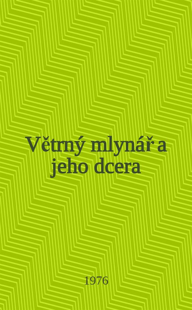 Větrn&yacute; mlyn&aacute;ř a jeho dcera : Kabaretn&iacute; sc&eacute;ny a hry boh&eacute;msk&eacute; družiny Jaroslava Ha&scaron;ka