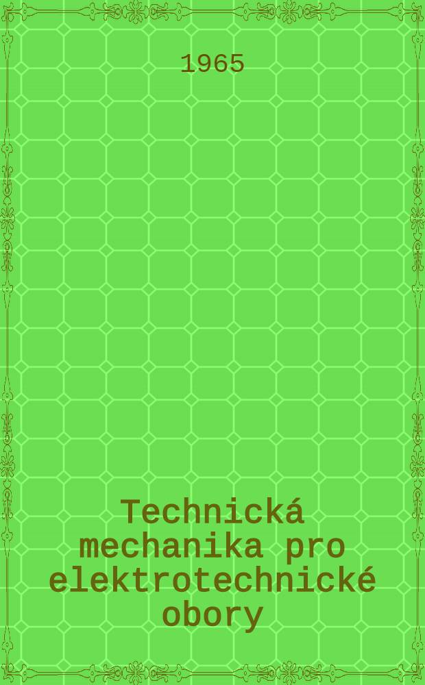 Technická mechanika pro elektrotechnické obory : Učebnice