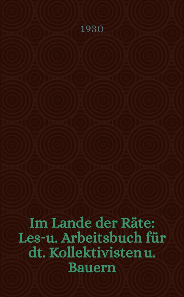 Im Lande der Räte : Lese- u. Arbeitsbuch für dt. Kollektivisten u. Bauern