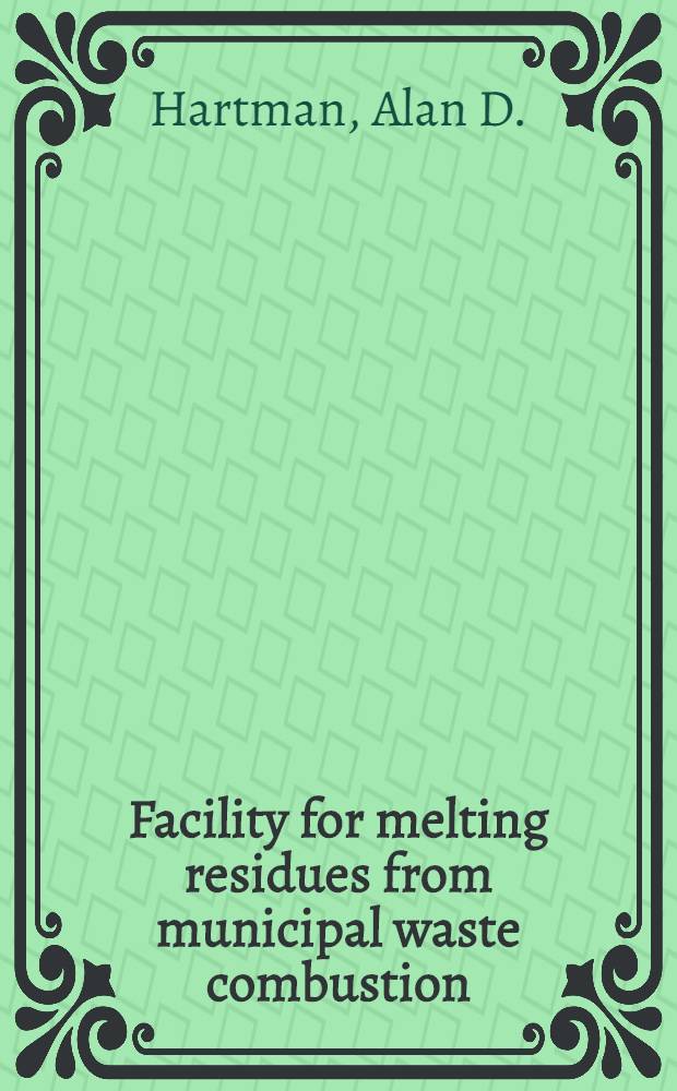 Facility for melting residues from municipal waste combustion : Design criteria a. description of equipment