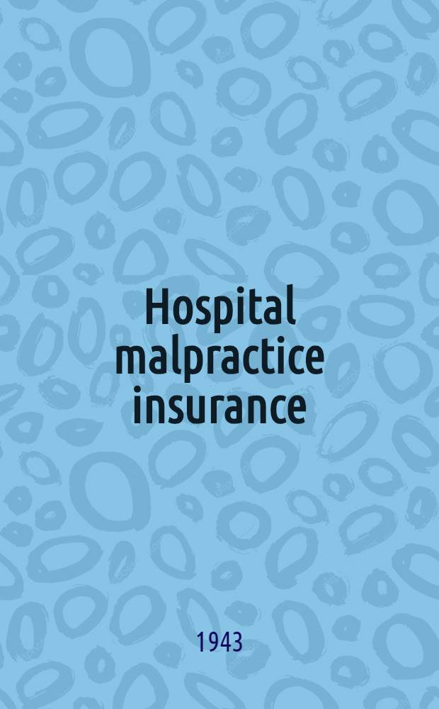 Hospital malpractice insurance : A dissertation submitted to the Faculty of the School of business ..