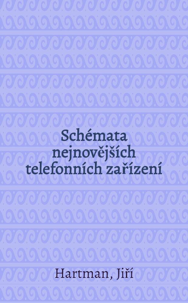 Schémata nejnovějších telefonních zařízení : Doplněk k vyd. "Schéma telefonních zařízení" z r. 1963