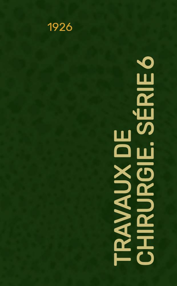 Travaux de chirurgie. Série 6 : Chirurgie de l'estomac