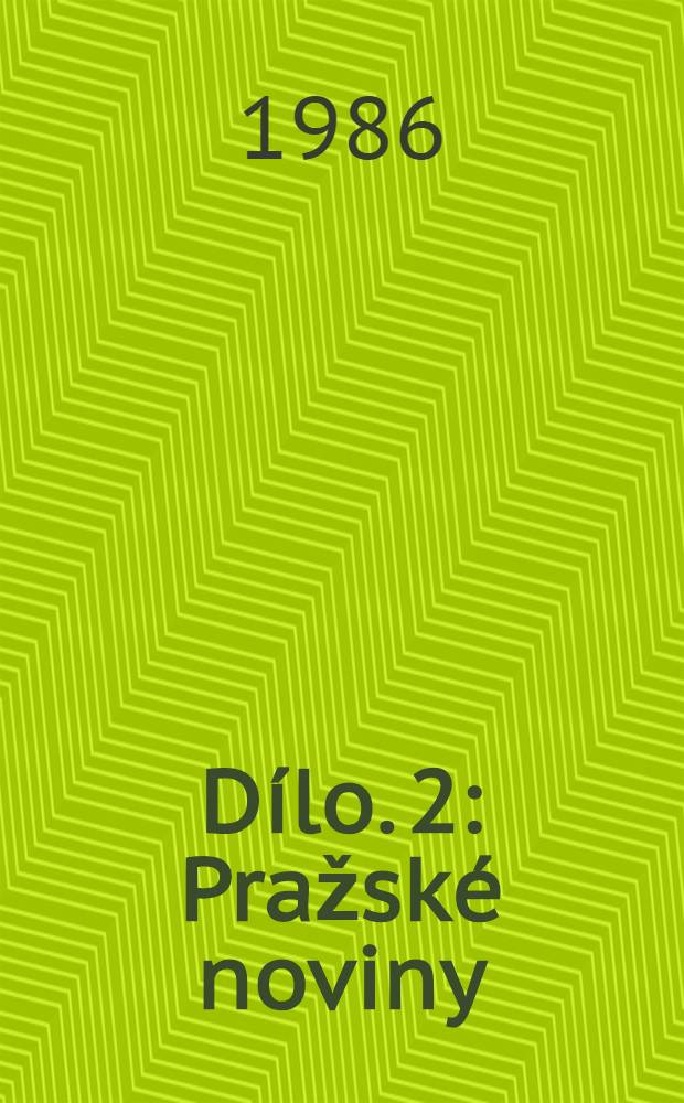 Dílo. 2 : Pražské noviny ; Národní noviny ; Slovan