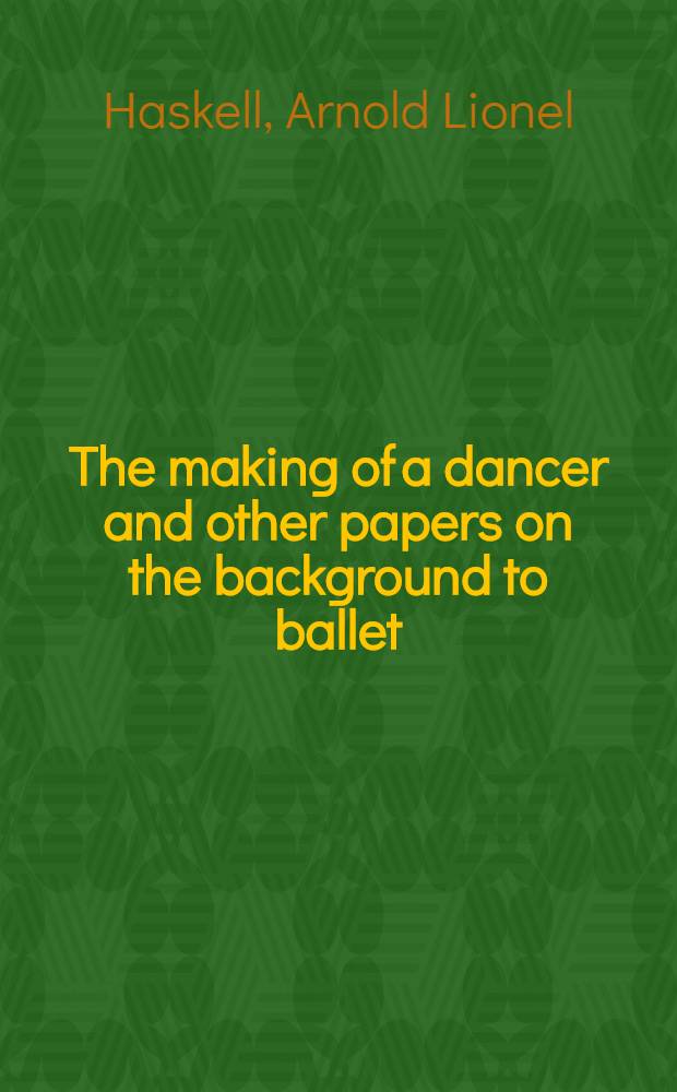 The making of a dancer and other papers on the background to ballet