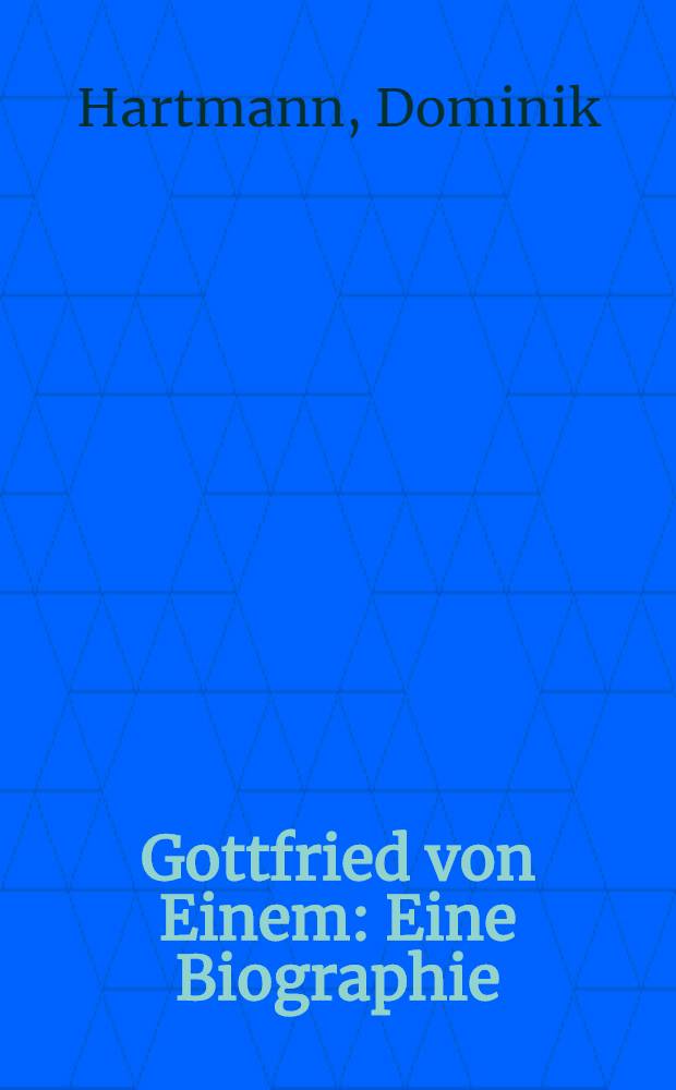 Gottfried von Einem : Eine Biographie