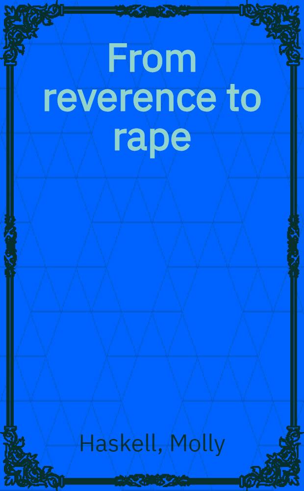 From reverence to rape : The treatment of women in the movies