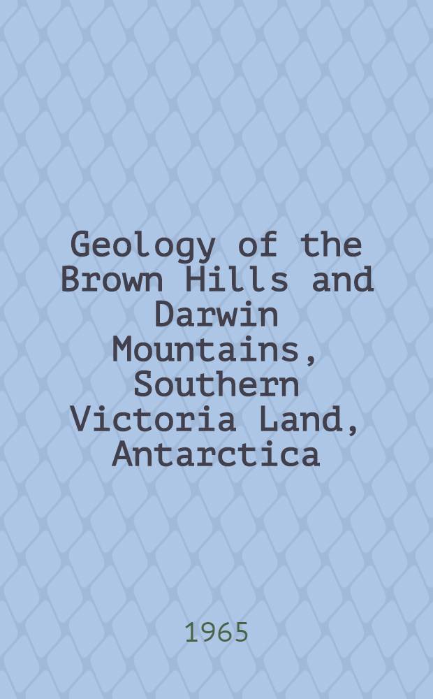 Geology of the Brown Hills and Darwin Mountains, Southern Victoria Land, Antarctica