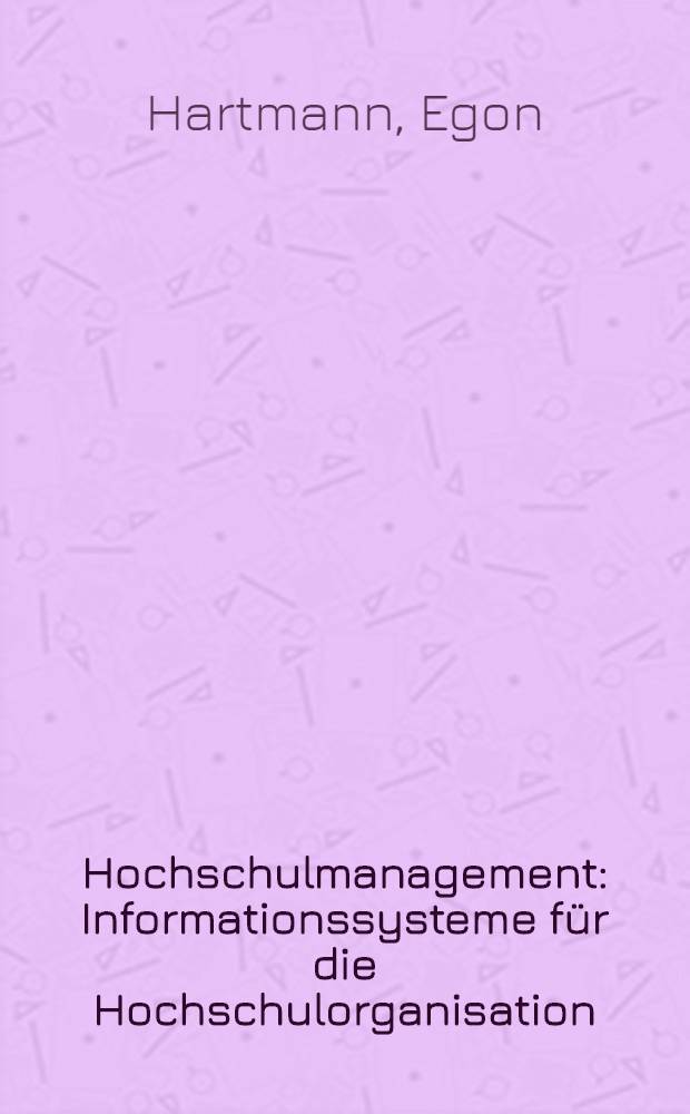 Hochschulmanagement : Informationssysteme für die Hochschulorganisation