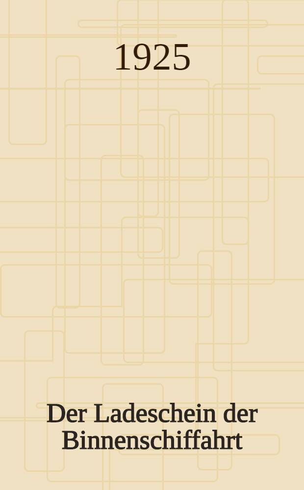 Der Ladeschein der Binnenschiffahrt (La.) : Auszüge aus Doktor-Diss. ... der ... Univ. zu Göttingen, Jg. 1925
