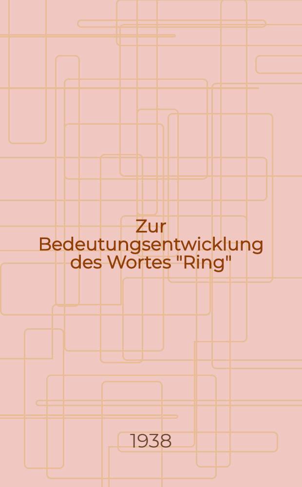 Zur Bedeutungsentwicklung des Wortes "Ring"