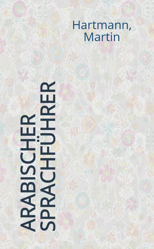 Arabischer Sprachführer : Konversations- Wörterbuch