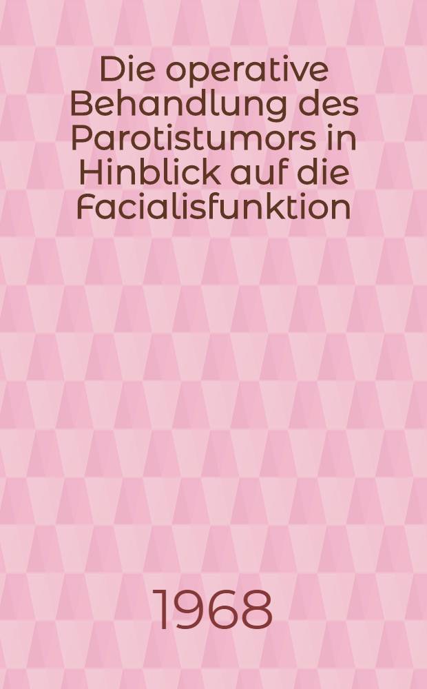 Die operative Behandlung des Parotistumors in Hinblick auf die Facialisfunktion : Inaug.-Diss. ... der ... Med. Fakultät der ... Univ. Erlangen-Nürnberg