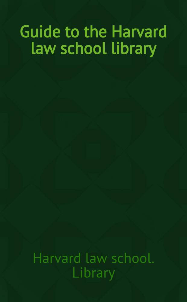 [Guide to] the Harvard law school library