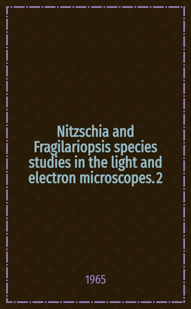 Nitzschia and Fragilariopsis species studies in the light and electron microscopes. 2 : The Group Pseudonitzschia