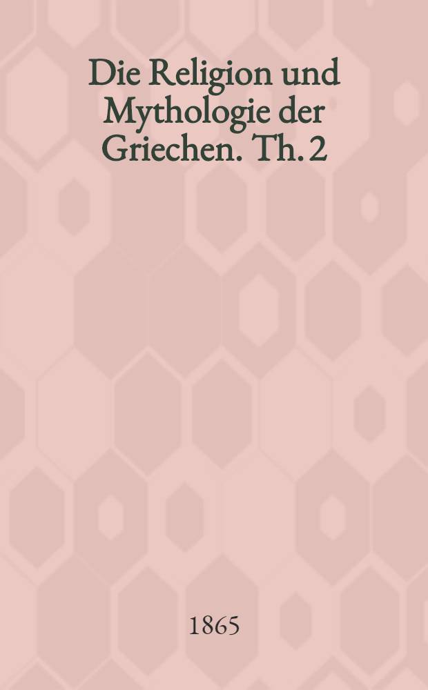 Die Religion und Mythologie der Griechen. Th. 2 : Die urwesen oder das reich des Kronos