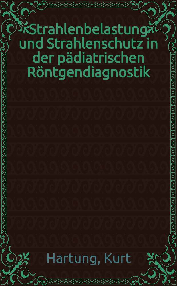 Strahlenbelastung und Strahlenschutz in der pädiatrischen Röntgendiagnostik
