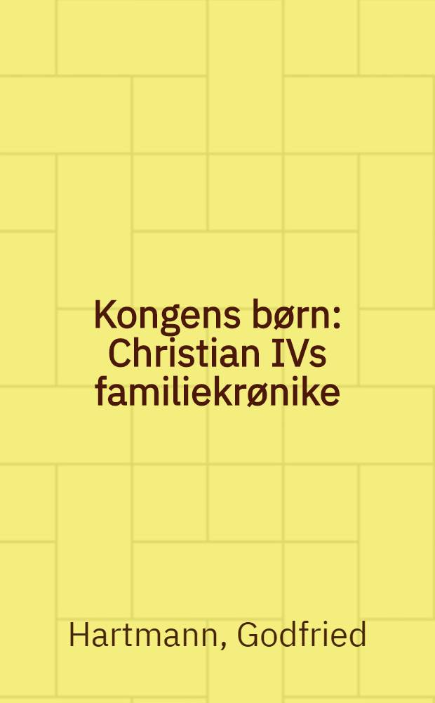 Kongens børn : Christian IVs familiekrønike