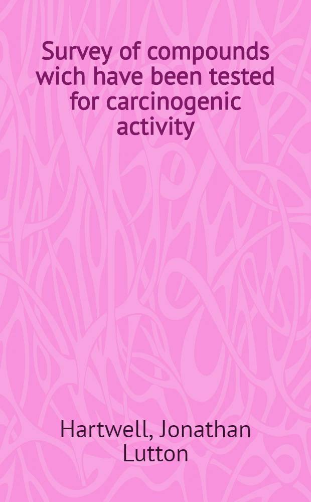 Survey of compounds wich have been tested for carcinogenic activity