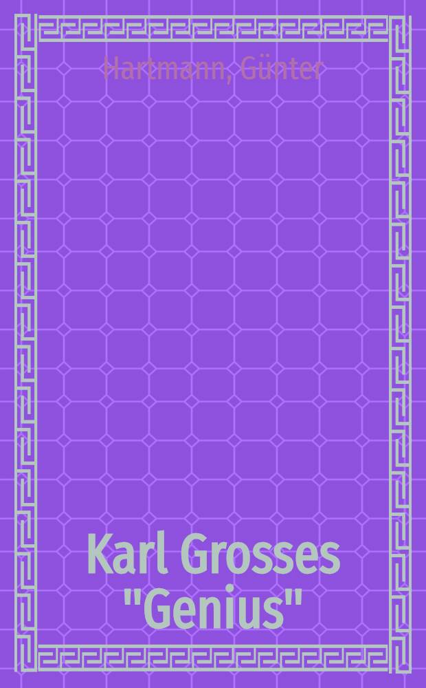 Karl Grosses "Genius" : Eine Studie zum Menschenbild im Bundesroman des ausgehenden 18. Jh. : Inaug.-Diss. zur Erlangung des Doktorgrades der Philos. Fakult&auml;t der Univ. K&ouml;ln