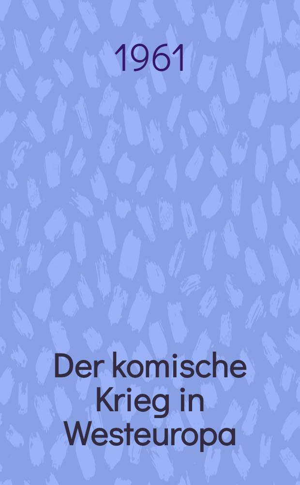 Der komische Krieg in Westeuropa : September 1939 bis Mai 1940