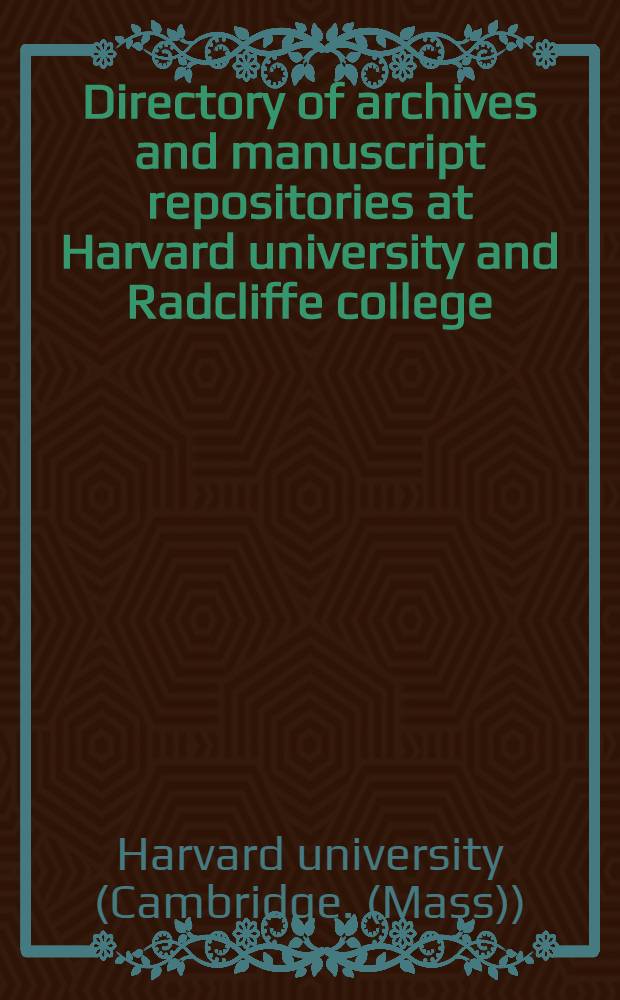 Directory of archives and manuscript repositories at Harvard university and Radcliffe college