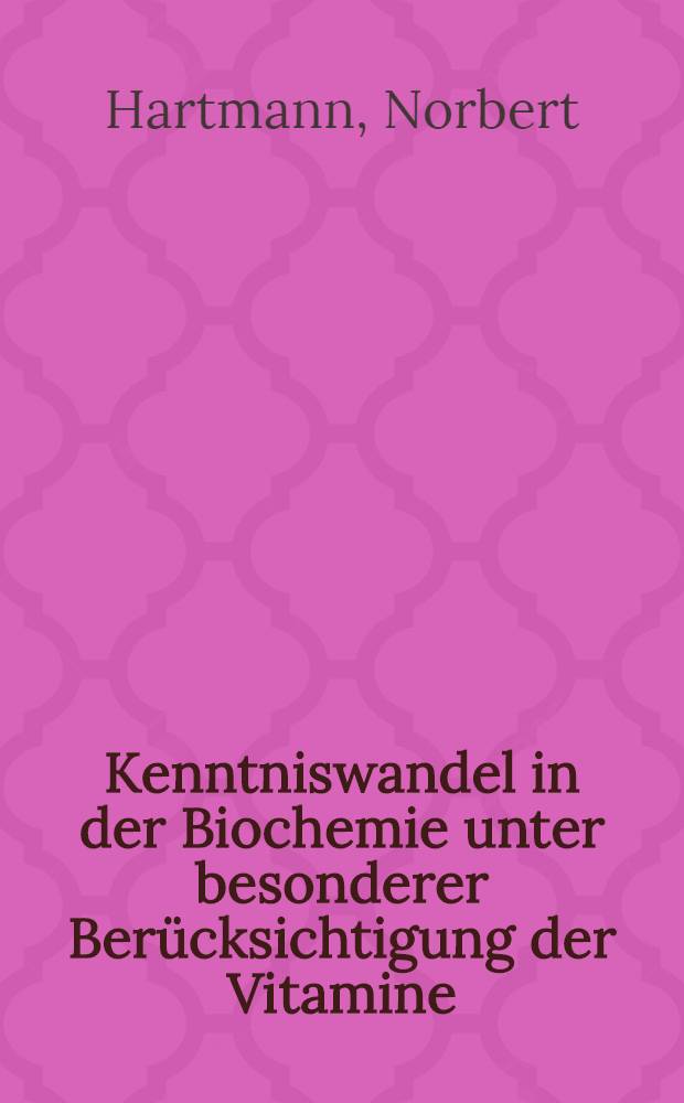Kenntniswandel in der Biochemie unter besonderer Berücksichtigung der Vitamine : Festvortrag auf der Festveranstaltung des Wiss. Rates zur Verleihung akad. Grade