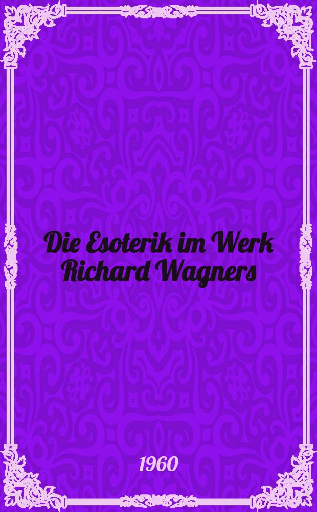 Die Esoterik im Werk Richard Wagners