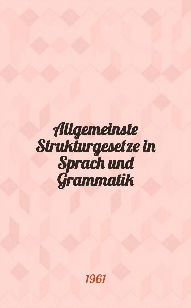 Allgemeinste Strukturgesetze in Sprach und Grammatik