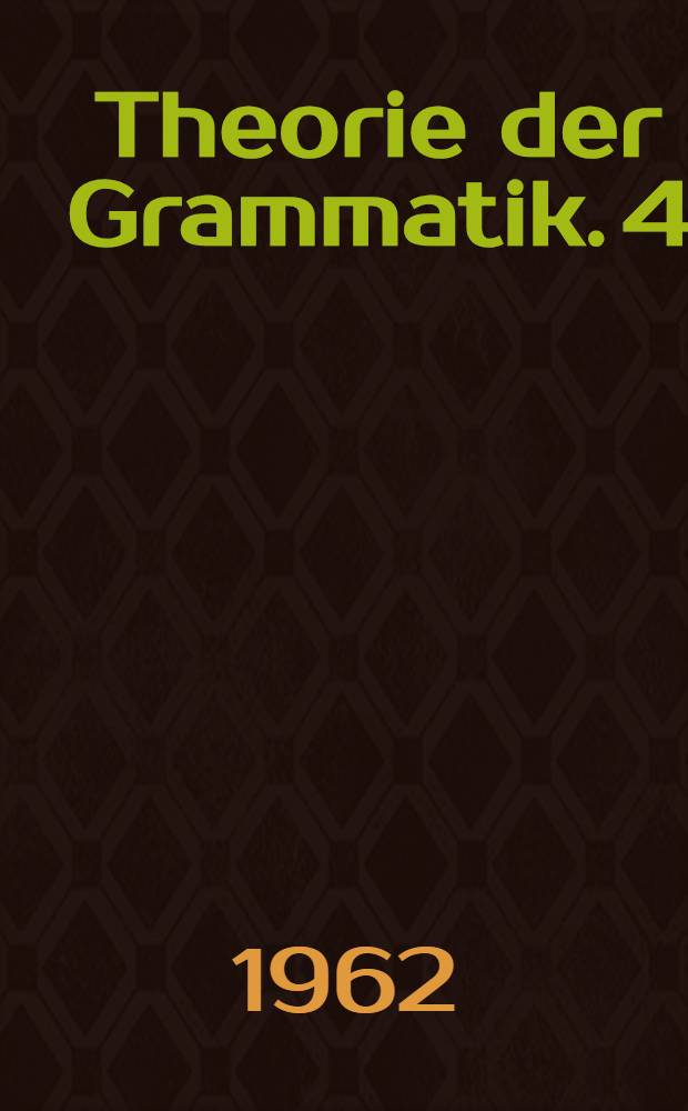 [Theorie der Grammatik]. [4] : Grammatik und Grammatizität