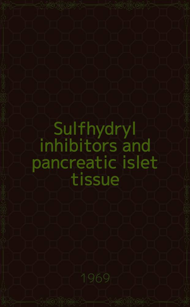 Sulfhydryl inhibitors and pancreatic islet tissue : Experiments with alloxan, iodoacetic acid, cobaltous chloride, cadmium chloride, sodium arsenite, and allyl isothiocyanate