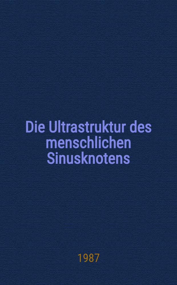 Die Ultrastruktur des menschlichen Sinusknotens : Inaug.-Diss