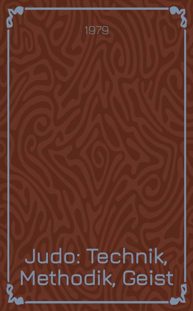 Judo : Technik, Methodik, Geist : Ein Handb. für Lernende u. Lehrer