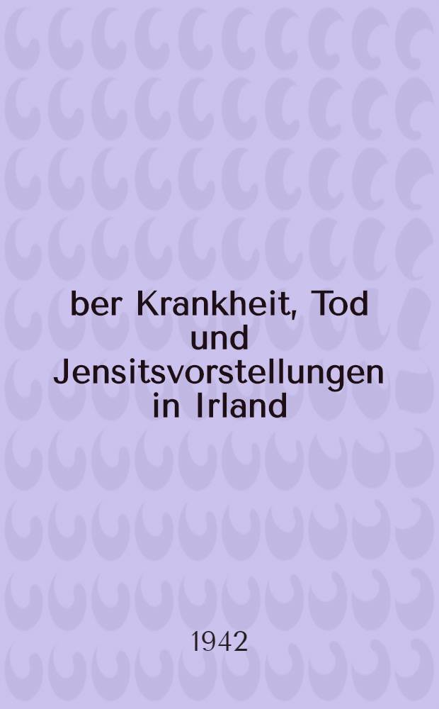 Über Krankheit, Tod und Jensitsvorstellungen in Irland