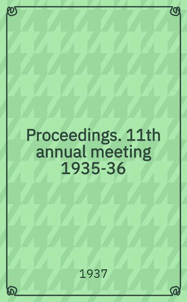 Proceedings. 11th annual meeting 1935-36