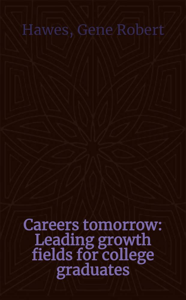 Careers tomorrow : Leading growth fields for college graduates