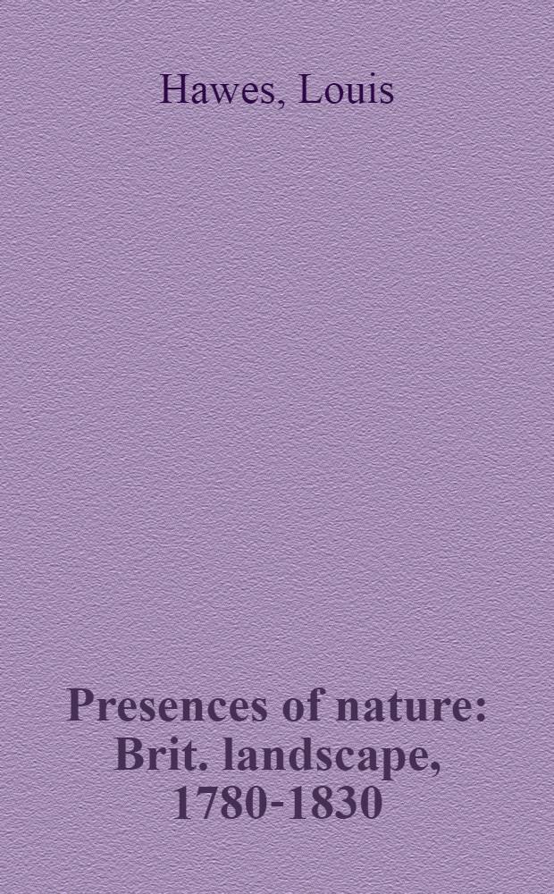 Presences of nature : Brit. landscape, 1780-1830