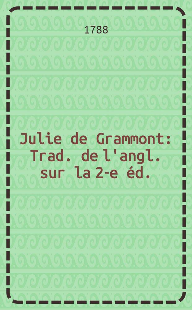 Julie de Grammont : Trad. de l'angl. sur la 2-e éd. : P. 1-2