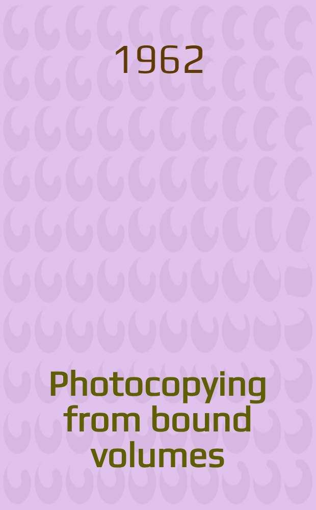 Photocopying from bound volumes : A study of machines, methods, and materials