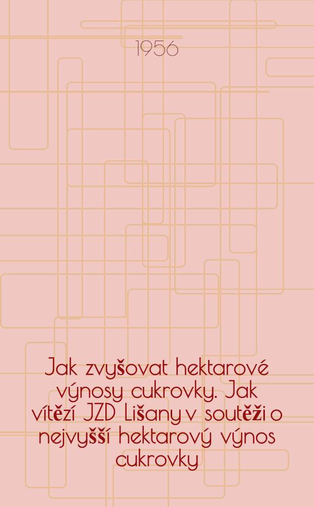 Jak zvyšovat hektarové výnosy cukrovky. Jak vítězí JZD Lišany v soutěži o nejvyšší hektarový výnos cukrovky