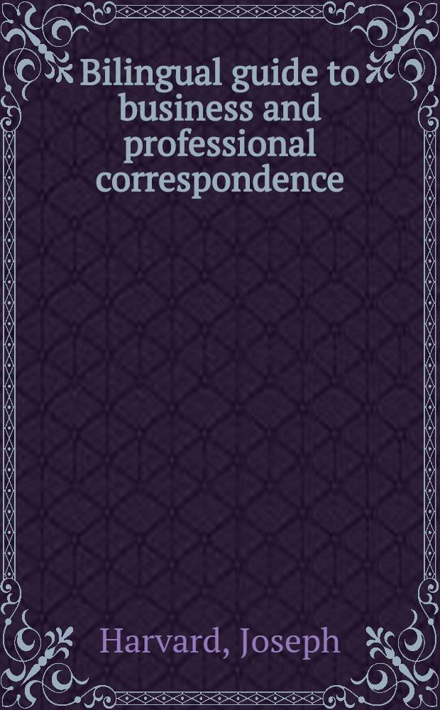 Bilingual guide to business and professional correspondence = Giuda bilingue alla corrispondenza commerciale e professionale : (Italian-English)